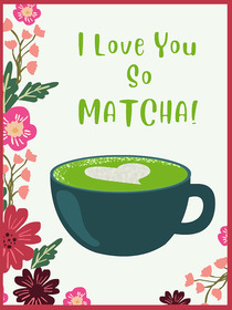 I Love You so Matcha!