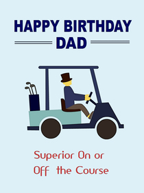 Happy Birthday Dad - Superior On or Off the Course