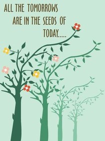 All the Tomorrows are in the Seeds of Today