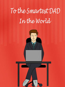 To the Smartest Dad in the World