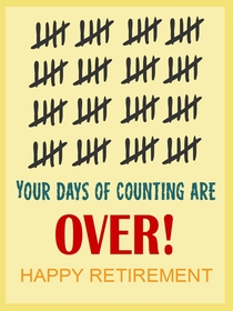 Your Days of Counting are Over - Happy Retirement